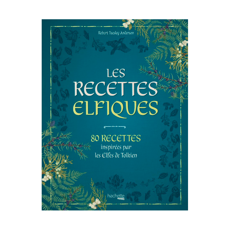 LES RECETTES ELFIQUES - 80 recettes inspirées des elfes de Tolkien